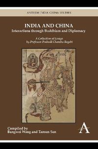 Cover image for India and China: Interactions through Buddhism and Diplomacy: A Collection of Essays by Professor Prabodh Chandra Bagchi