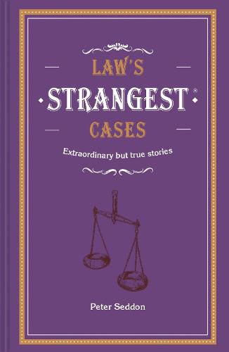 Cover image for Law's Strangest Cases: Extraordinary but true tales from over five centuries of legal history