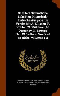 Cover image for Schillers Sammtliche Schriften. Historisch-Kritische Ausgabe. Im Verein Mit A. Ellissen, R. Kohler, W. Muldener, H. Oesterley, H. Sauppe Und W. Vollmer Von Karl Goedeke, Volumes 1-2