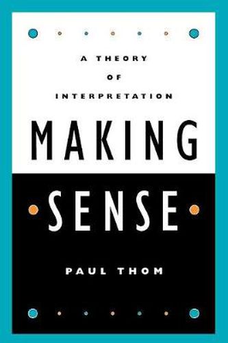 Making Sense: A Theory of Interpretation