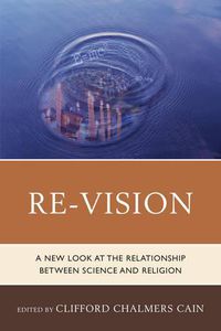 Cover image for Re-Vision: A New Look at the Relationship between Science and Religion