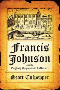 Cover image for Francis Johnson and the English Separatist Movement