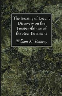 Cover image for The Bearing of Recent Discovery on the Trustworthiness of the New Testament