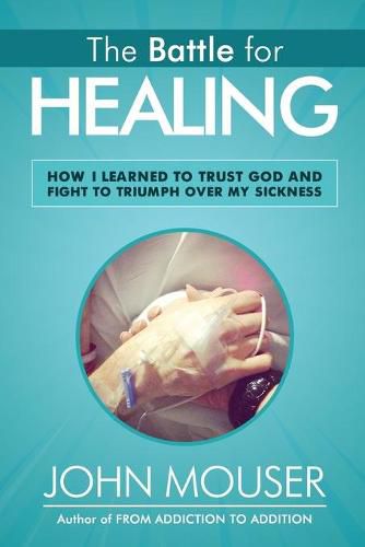 Cover image for The Battle for Healing: How I Learned to Trust God and Fight to Triumph Over My Sickness