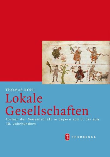 Cover image for Lokale Gesellschaften: Formen Der Gemeinschaft in Bayern Vom 8. Bis Zum 10. Jahrhundert