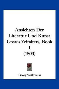 Cover image for Ansichten Der Literatur Und Kunst Unsres Zeitalters, Book 1 (1803)