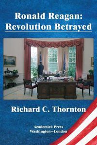 Cover image for Ronald Reagan: revolution betrayed