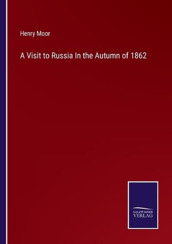Cover image for A Visit to Russia In the Autumn of 1862