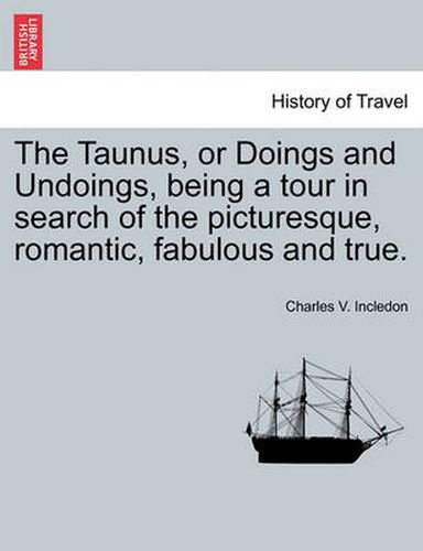 Cover image for The Taunus, or Doings and Undoings, being a tour in search of the picturesque, romantic, fabulous and true.