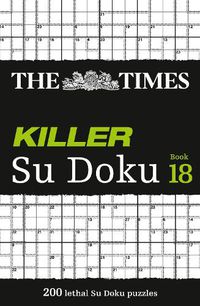 Cover image for The Times Killer Su Doku Book 18: 200 Lethal Su Doku Puzzles