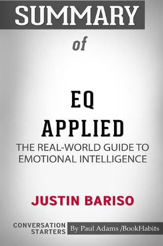 Summary of EQ Applied: The Real-World Guide to Emotional Intelligence by Justin Bariso: Conversation Starters