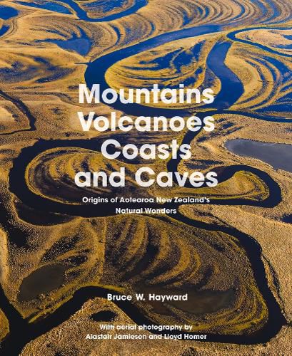 Cover image for Mountains, Volcanoes, Coasts and Caves: Origins of Aotearoa New Zealand's Natural Wonders