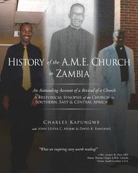 Cover image for History of the A.M.E. Church in Zambia: A Historical Synopsis of the Church in Southern, East & Central Africa