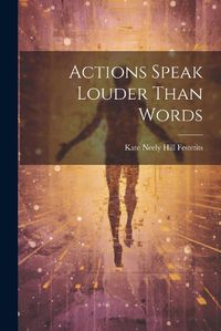 Cover image for Actions Speak Louder Than Words