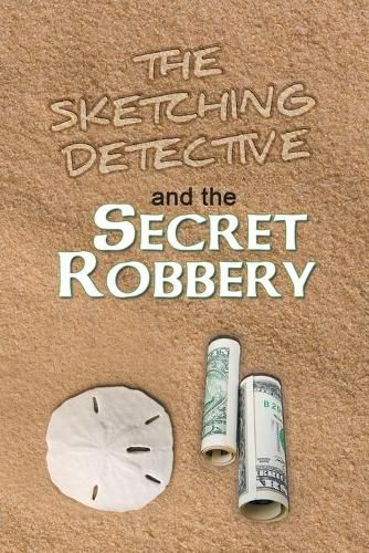 Cover image for The Sketching Detective and the Secret Robbery