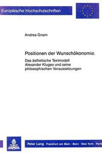 Cover image for Positionen Der Wunschoekonomie: Das Aesthetische Textmodell Alexander Kluges Und Seine Philosophischen Voraussetzungen