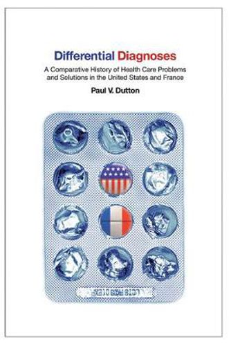 Cover image for Differential Diagnoses: A Comparative History of Health Care Problems and Solutions in the United States and France