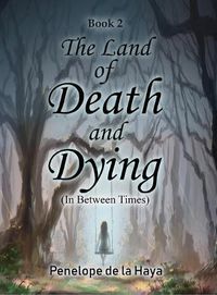 Cover image for The Land of Death and Dying: In Between Times Book 2