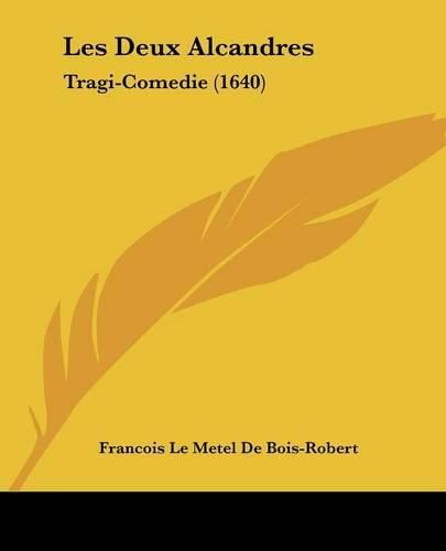 Les Deux Alcandres: Tragi-Comedie (1640)