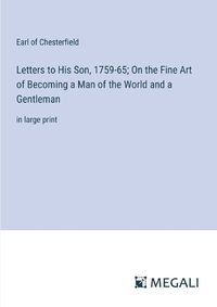 Cover image for Letters to His Son, 1759-65; On the Fine Art of Becoming a Man of the World and a Gentleman