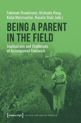 Cover image for Being a Parent in the Field - Implications and Challenges of Accompanied Fieldwork