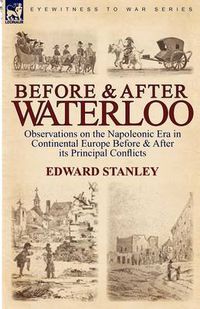 Cover image for Before and After Waterloo: Observations on the Napoleonic Era in Continental Europe Before & After Its Principal Conflicts