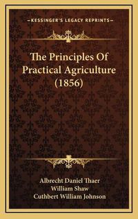 Cover image for The Principles of Practical Agriculture (1856)