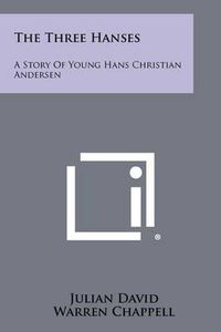 Cover image for The Three Hanses: A Story of Young Hans Christian Andersen