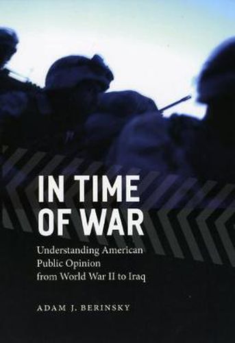 Cover image for In Time of War: Understanding American Public Opinion from World War II to Iraq