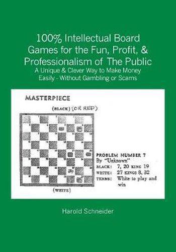 Cover image for 100% Intellectual Board Games for the Fun, Profit, & Professionalism of The Public: A Unique & Clever Way to Make Money Easily - Without Gambling or Scams