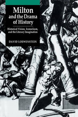 Cover image for Milton and the Drama of History: Historical Vision, Iconoclasm, and the Literary Imagination