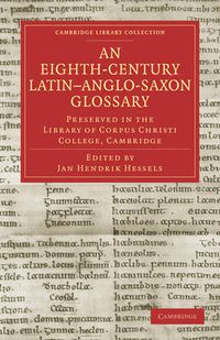 Cover image for An Eighth-Century Latin-Anglo-Saxon Glossary Preserved in the Library of Corpus Christi College, Cambridge