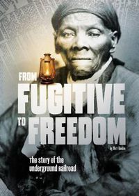 Cover image for From Fugitive to Freedom: The Story of the Underground Railroad: The Story of the Underground Railroad