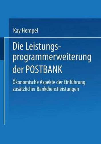 Cover image for Die Leistungs-Programmerweiterung Der Postbank: OEkonomische Aspekte Der Einfuhrung Zusatzlicher Bankdienstleistungen