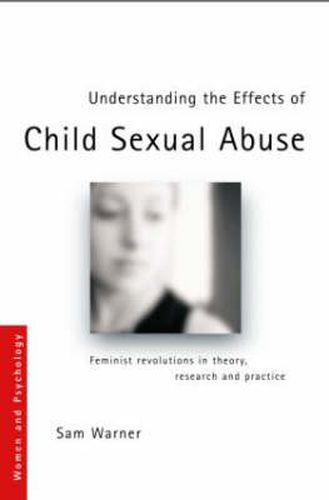 Cover image for Understanding the Effects of Child Sexual Abuse: Feminist Revolutions in Theory, Research and Practice