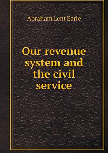 Cover image for Our revenue system and the civil service