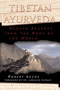 Cover image for Tibetan Ayurveda: Health Secrets from the Roof of the World