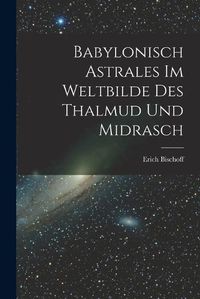 Cover image for Babylonisch Astrales im Weltbilde des Thalmud und Midrasch