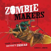 Cover image for Zombie Makers: True Stories of Natures Undead