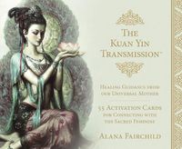 Cover image for The Kuan Yin Transmission Guidance, Healing and Activation Deck