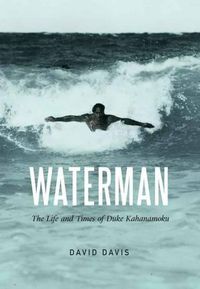 Cover image for Waterman: The Life and Times of Duke Kahanamoku