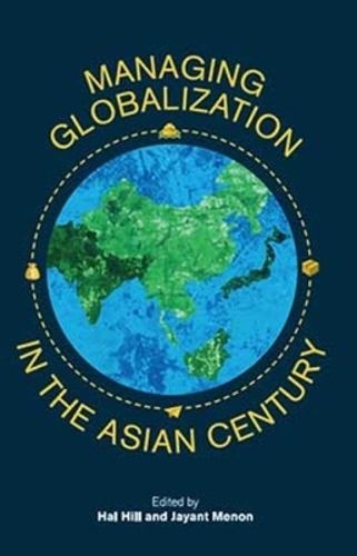 Cover image for Managing Globalization in the Asian Century: Essays in Honour of Prema-Chandra Athukorala