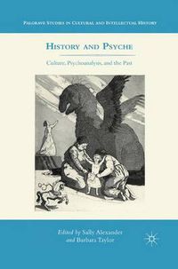 Cover image for History and Psyche: Culture, Psychoanalysis, and the Past