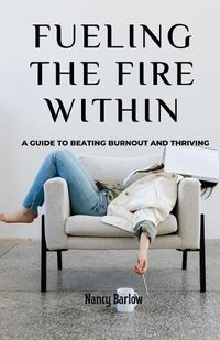 Cover image for Fueling the Fire Within