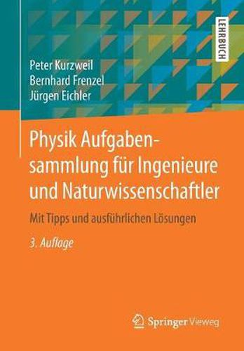 Physik Aufgabensammlung fur Ingenieure und Naturwissenschaftler: Mit Tipps und ausfuhrlichen Loesungen