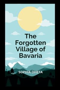 Cover image for The Forgotten Village of Bavaria