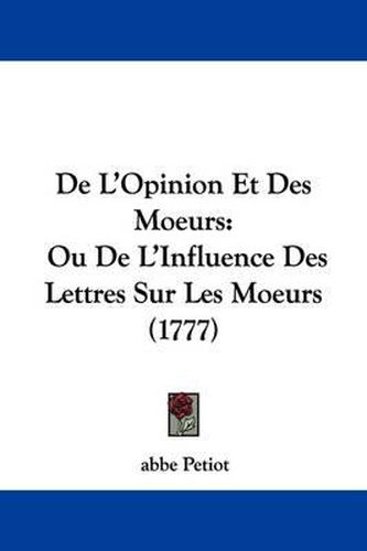 Cover image for de L'Opinion Et Des Moeurs: Ou de L'Influence Des Lettres Sur Les Moeurs (1777)