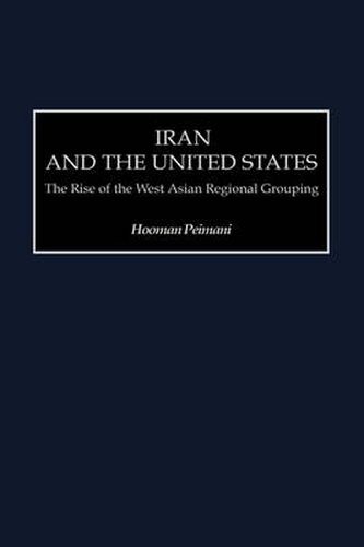 Cover image for Iran and the United States: The Rise of the West Asian Regional Grouping