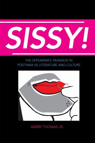 Cover image for Sissy!: The Effeminate Paradox in Postwar US Literature and Culture