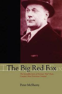 Cover image for The Big Red Fox: The Incredible Story of Norman  Red  Ryan, Canada's Most Notorious Criminal